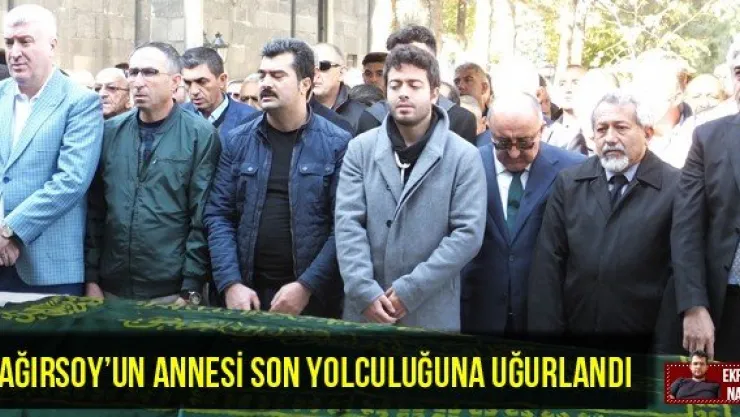 Sağırsoy'un annesi son yolculuğuna uğurlandı