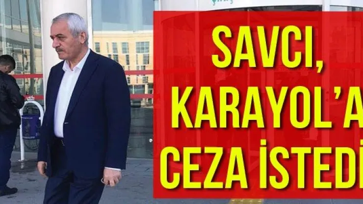 Savcı, Karayol'a Ceza İstedi