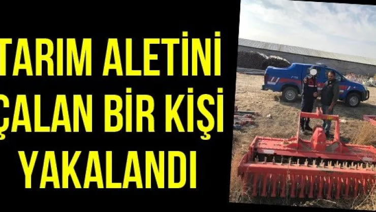 Tarım aletini çalan bir kişi yakalandı