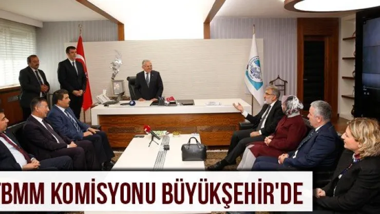 TBMM Komisyonu Büyükşehir'de