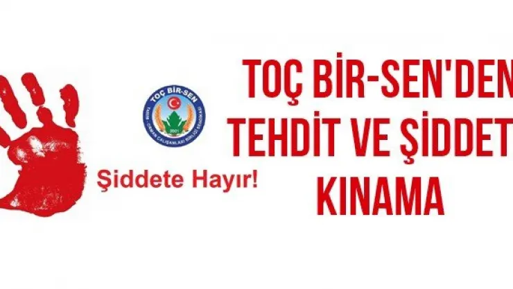 TOÇ BİR-SEN'den tehdit ve şiddete kınama