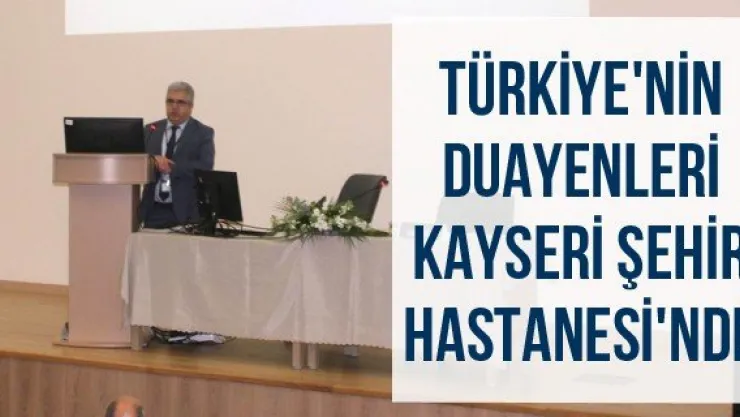 Türkiye'nin Duayenleri Kayseri Şehir Hastanesi'nde