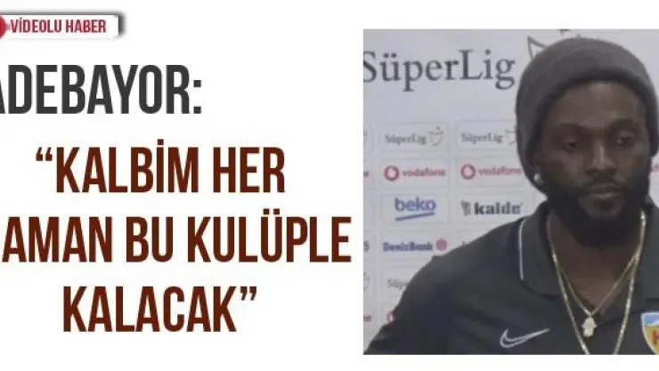 Adebayor: 'Kalbim her zaman bu kulüple kalacak'
