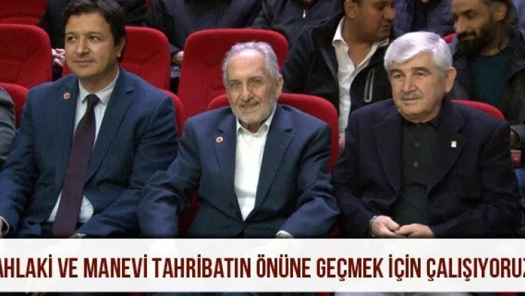 'Ahlaki ve manevi tahribatın önüne geçmek için çalışıyoruz'