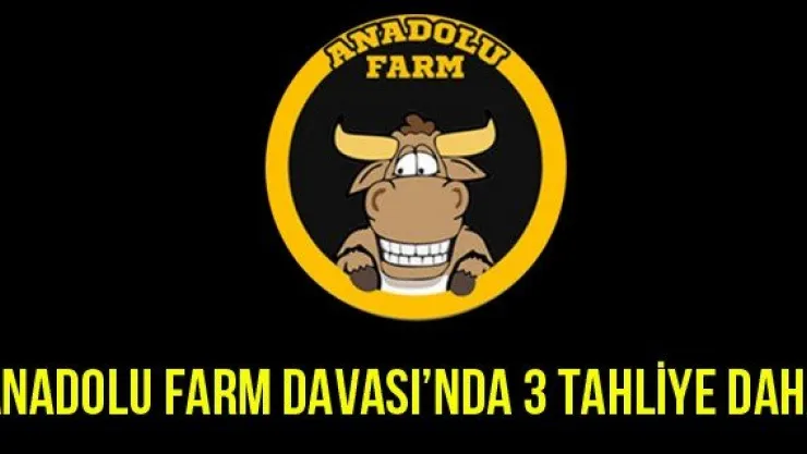 Anadolu Farm Davası'nda 3 tahliye daha