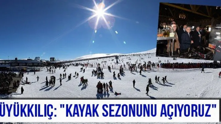 Büyükkılıç: "Kayak sezonunu açıyoruz"