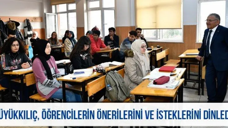 Büyükkılıç, öğrencilerin önerilerini ve isteklerini dinledi