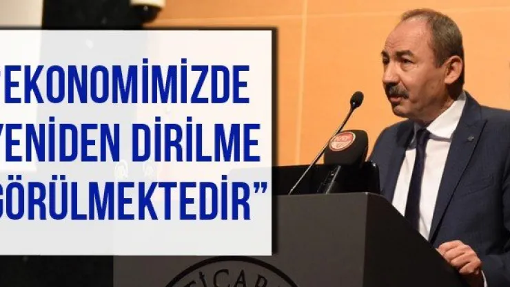 'Ekonomimizde Yeniden Dirilme Görülmektedir'