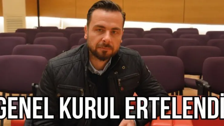 Genel kurul ertelendi