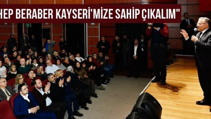 &quotHep beraber Kayseri'mize sahip çıkalım"
