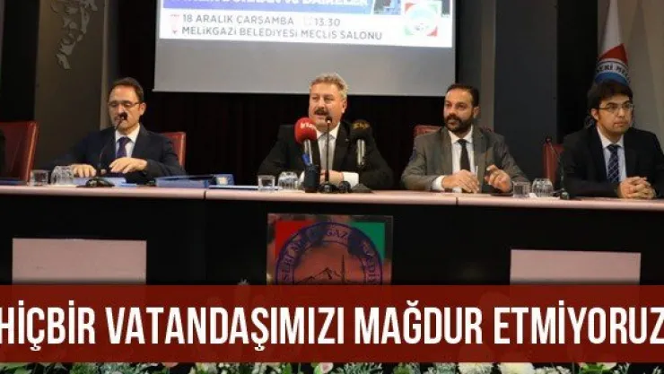 'Hiçbir Vatandaşımızı Mağdur Etmiyoruz'