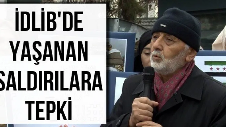 İdlib'de yaşanan saldırılara tepki