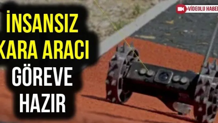 İnsansız kara aracı göreve hazır