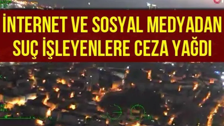 İnternet Ve Sosyal Medyadan Suç İşleyenlere Ceza Yağdı