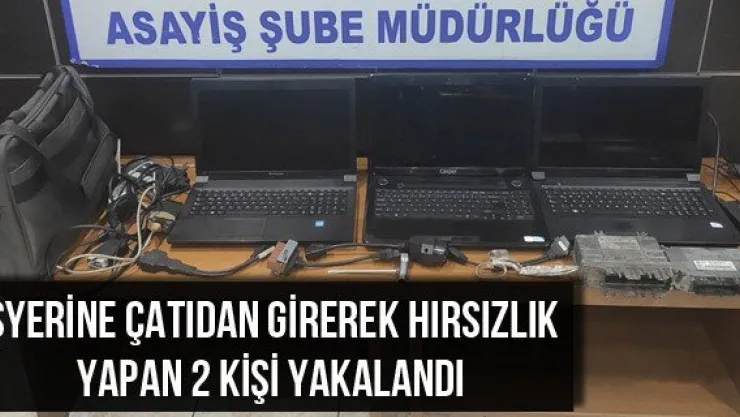 İşyerine çatıdan girerek hırsızlık yapan 2 kişi yakalandı