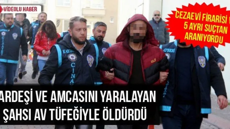 Kardeşi ve amcasını yaralayan şahsı av tüfeğiyle öldürdü
