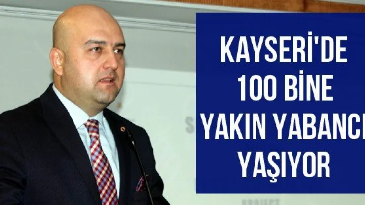 Kayseri'de 100 bine yakın yabancı yaşıyor