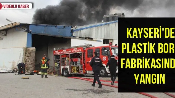 Kayseri'de plastik boru fabrikasında yangın