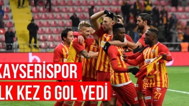 Kayserispor ilk kez 6 gol yedi
