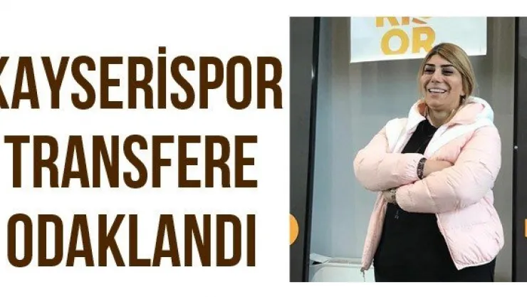 Kayserispor transfere odaklandı