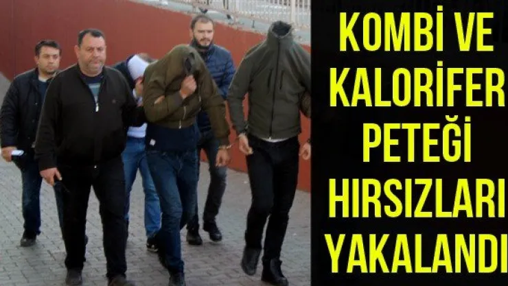 Kombi ve kalorifer peteği hırsızları yakalandı