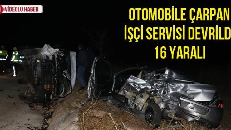 Otomobile çarpan işçi servisi devrildi: 16 yaralı