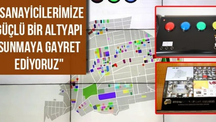 'Sanayicilerimize güçlü bir altyapı sunmaya gayret ediyoruz"