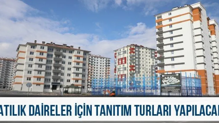 Satılık daireler için tanıtım turları yapılacak