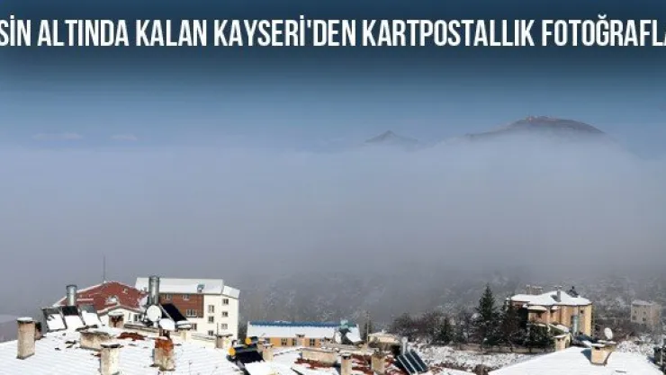 Sisin altında kalan Kayseri'den kartpostallık fotoğraflar