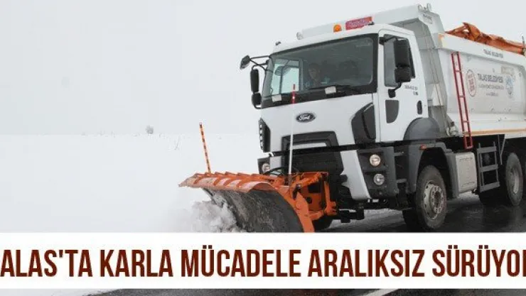 Talas'ta karla mücadele aralıksız sürüyor
