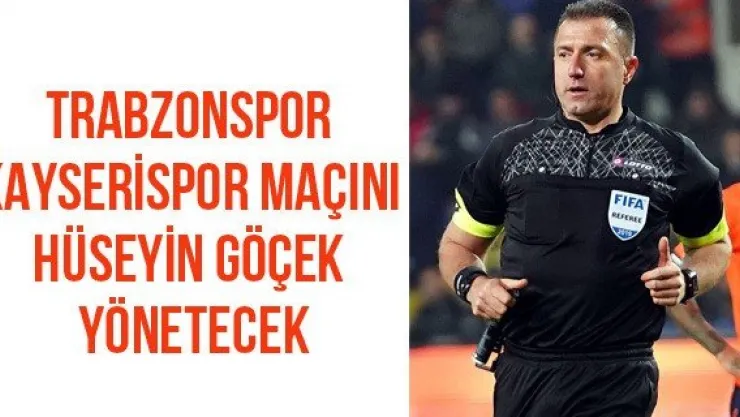 Trabzonspor-Kayserispor maçını Hüseyin Göçek yönetecek