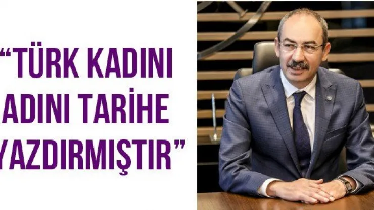 'Türk Kadını Adını Tarihe Yazdırmıştır'