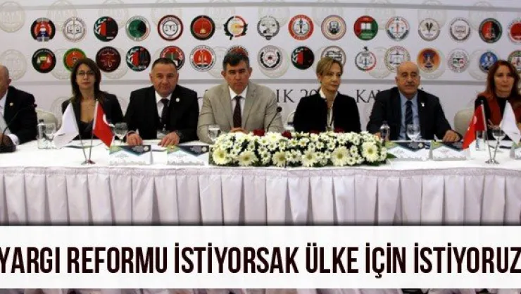 'Yargı reformu istiyorsak ülke için istiyoruz'