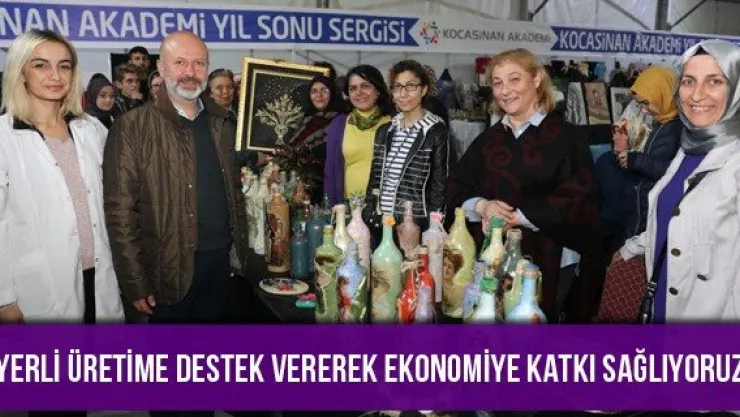 'Yerli Üretime Destek Vererek Ekonomiye Katkı Sağlıyoruz'