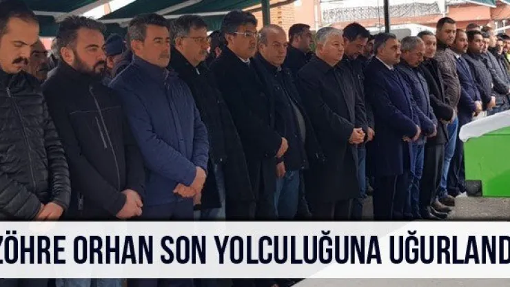 Zöhre Orhan Son Yolculuğuna Uğurlandı