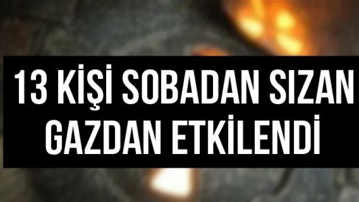 13 kişi sobadan sızan gazdan etkilendi