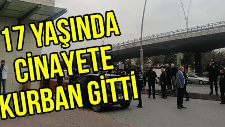 17 yaşında cinayete kurban gitti