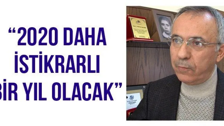 '2020 daha istikrarlı bir yıl olacak'