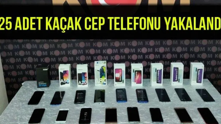 25 adet kaçak cep telefonu yakalandı