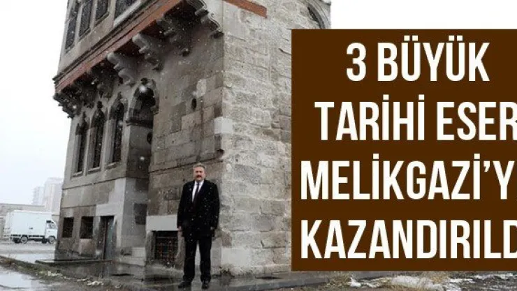 3 büyük tarihi eser Melikgazi'ye kazandırıldı