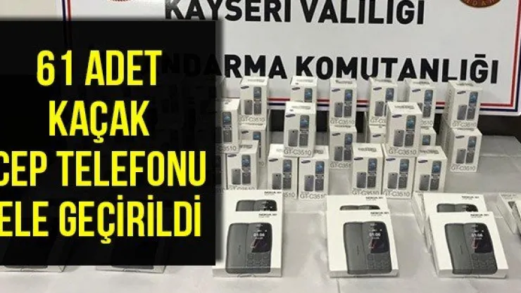 61 adet kaçak cep telefonu ele geçirildi