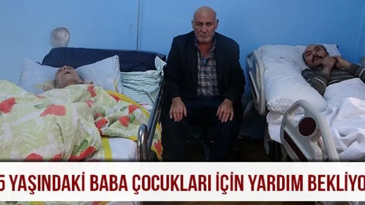 65 yaşındaki baba çocukları için yardım bekliyor