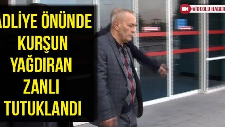 Adliye Önünde Kurşun Yağdıran Zanlı Tutuklandı