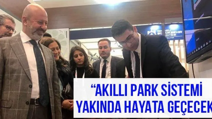 'Akıllı Park Sistemi yakında hayata geçecek'