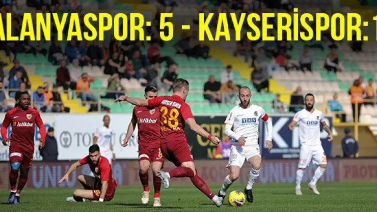 Alanyaspor: 5 - Kayserispor: 1