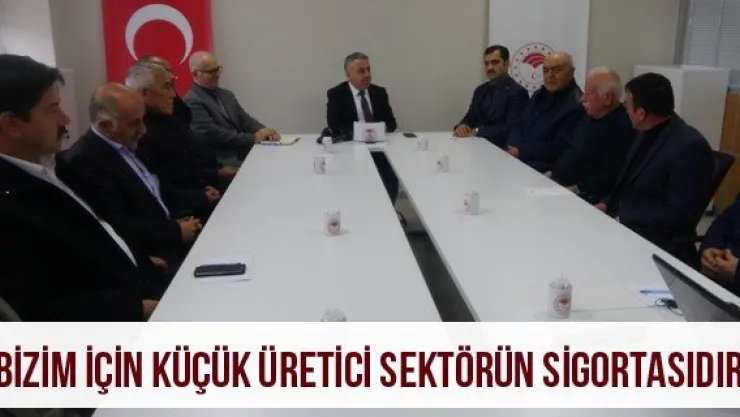 &quotBizim için küçük üretici sektörün sigortasıdır"
