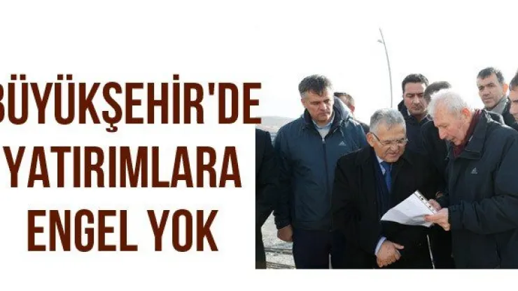 Büyükşehir'de yatırımlara engel yok