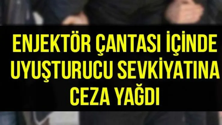 Enjektör çantası içinde uyuşturucu sevkiyatına ceza yağdı