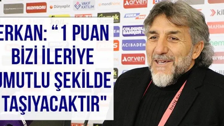 Erkan: '1 puan bizi ileriye umutlu şekilde taşıyacaktır"