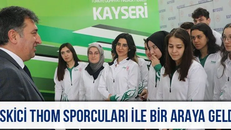 Eskici THOM Sporcuları İle Bir Araya Geldi